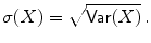 
$$\displaystyle{\sigma (X) = \sqrt{\mathsf{Var } (X)}\,.}$$
