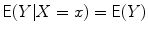 
$$\mathsf{E}(Y \vert X = x) = \mathsf{E}(Y )$$
