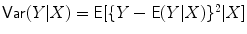 
$$\mathsf{Var}(Y \vert X) = \mathsf{E}[\{Y -\mathsf{E}(Y \vert X)\}^{2}\vert X]$$
