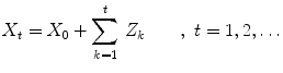 
$$\displaystyle{ X_{t} = X_{0} +\sum _{ k=1}^{t}\,Z_{ k}\qquad,\,\,t = 1,2,\ldots }$$
