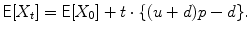 
$$\displaystyle{\mathsf{E}[X_{t}] = \mathsf{E}[X_{0}] + t \cdot \{ (u + d)p - d\}.}$$
