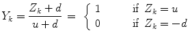 
$$\displaystyle{Y _{k} = \frac{Z_{k} + d} {u + d} \, =\ \left \{\begin{array}{l@{\quad }l} 1\quad \quad &\text{if }\,Z_{k} = u \\ 0\quad &\text{if }\,Z_{k} = -d \end{array} \right.}$$
