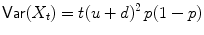 
$$\displaystyle{\mathsf{Var}(X_{t}) = t(u + d)^{2}\,p(1 - p)}$$
