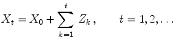 
$$\displaystyle{X_{t} = X_{0} +\sum _{ k=1}^{t}\,Z_{ k}\,,\qquad t = 1,2,\ldots }$$
