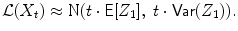 
$$\displaystyle{\mathcal{L}(X_{t}) \approx \text{N}(t \cdot \mathsf{E}[Z_{1}],\ t \cdot \mathsf{Var}(Z_{1})).}$$
