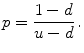 
$$\displaystyle{p = \frac{1 - d} {u - d}\,.}$$
