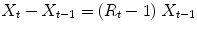 
$$X_{t} - X_{t-1} = (R_{t} - 1)\ X_{t-1}$$
