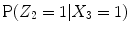 
$$\mathrm{P}(Z_{2} = 1\vert X_{3} = 1)$$
