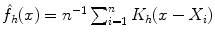 
$$\hat{f}_{h}(x) = n^{-1}\sum _{i=1}^{n}K_{h}(x - X_{i})$$
