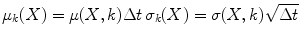 
$$\mu _{k}(X) =\mu (X,k)\Delta t\,\sigma _{k}(X) =\sigma (X,k)\sqrt{\Delta t}$$
