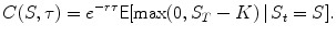 
$$\displaystyle{ C(S,\tau ) = e^{-r\tau }\mathsf{E}[\max (0,S_{ T} - K)\,\vert \,S_{t} = S]. }$$
