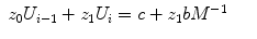 
$$\displaystyle\begin{array}{rcl} z_{0}U_{i-1} + z_{1}U_{i} = c + z_{1}bM^{-1}& &{}\end{array}$$
