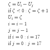 
$$\displaystyle\begin{array}{rcl} & & \zeta = U_{i} - U_{j} {}\\ & & \text{if }\zeta < 0:\zeta =\zeta +1 {}\\ & & U_{i} =\zeta {}\\ & & i = i - 1 {}\\ & & j = j - 1 {}\\ & & \text{if }i = 0: i = 17 {}\\ & & \text{if }j = 0: j = 17 {}\\ \end{array}$$
