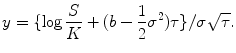 
$$\displaystyle{ y =\{\log \frac{S} {K} + (b -\frac{1} {2}\sigma ^{2})\tau \}/\sigma \sqrt{\tau }. }$$
