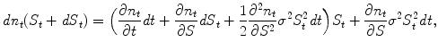 
$$\displaystyle{ \mathit{dn}_{t}(S_{t} + \mathit{dS}_{t}) =\Big (\frac{\partial n_{t}} {\partial t} \mathit{dt} + \frac{\partial n_{t}} {\partial S} \mathit{dS}_{t} + \frac{1} {2} \frac{\partial ^{2}n_{t}} {\partial S^{2}} \sigma ^{2}S_{ t}^{2}\mathit{dt}\Big)S_{ t} + \frac{\partial n_{t}} {\partial S} \sigma ^{2}S_{ t}^{2}\mathit{dt}, }$$
