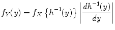 
$$\displaystyle{f_{Y }(y) = f_{X}\left \{h^{-1}(y)\right \}\left \vert \frac{\mathit{dh}^{-1}(y)} {\mathit{dy}} \right \vert }$$
