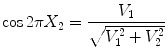 
$$\displaystyle{\cos 2\pi X_{2} = \frac{V _{1}} {\sqrt{V _{1 }^{2 } + V _{2 }^{2}}}}$$
