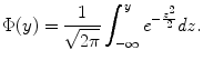 
$$\displaystyle{\Phi (y) = \frac{1} {\sqrt{2\pi }}\int _{-\infty }^{y}e^{-\frac{z^{2}} {2} }\mathit{dz}.}$$
