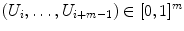 
$$(U_{i},\ldots,U_{i+m-1}) \in [0,1]^{m}$$
