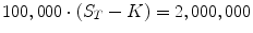 
$$100,000 \cdot (S_{T} - K) = 2,000,000$$
