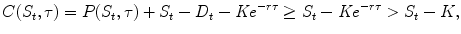 
$$\displaystyle{ C(S_{t},\tau ) = P(S_{t},\tau ) + S_{t} - D_{t} -\mathit{Ke}^{-r\tau } \geq S_{ t} -\mathit{Ke}^{-r\tau }> S_{ t} - K, }$$
