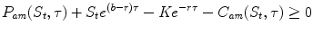 
$$\displaystyle{ P_{\mathit{am}}(S_{t},\tau ) + S_{t}e^{(b-r)\tau } -\mathit{Ke}^{-r\tau } - C_{\mathit{ am}}(S_{t},\tau ) \geq 0 }$$
