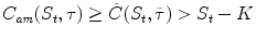 
$$\displaystyle{ C_{\mathit{am}}(S_{t},\tau ) \geq \tilde{ C}(S_{t},\tilde{\tau })> S_{t} - K }$$
