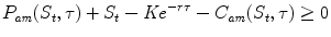 
$$\displaystyle{ P_{\mathit{am}}(S_{t},\tau ) + S_{t} -\mathit{Ke}^{-r\tau } - C_{\mathit{ am}}(S_{t},\tau ) \geq 0 }$$
