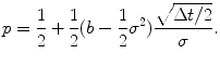 
$$\displaystyle{p = \frac{1} {2} + \frac{1} {2}(b -\frac{1} {2}\sigma ^{2})\frac{\sqrt{\Delta t/2}} {\sigma }.}$$
