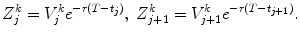 
$$\displaystyle{Z_{j}^{k} = V _{ j}^{k}e^{-r(T-t_{j})},\;Z_{ j+1}^{k} = V _{ j+1}^{k}e^{-r(T-t_{j+1})}.}$$
