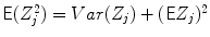 
$$\mathsf{E}(Z_{j}^{2}) = V ar(Z_{j}) + (\mathsf{E}Z_{j})^{2}$$
