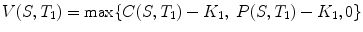 
$$\displaystyle{V (S,T_{1}) =\max \{ C(S,T_{1}) - K_{1},\ P(S,T_{1}) - K_{1},0\}}$$
