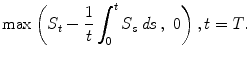 
$$\displaystyle{\max \left (S_{t} -\frac{1} {t}\int _{0}^{t}S_{ s}\,\mathit{ds}\,,\ 0\right ),t = T.}$$
