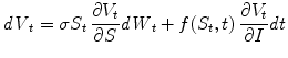 
$$\displaystyle{\mathit{dV }_{t} =\sigma S_{t}\,\frac{\partial V _{t}} {\partial S} \mathit{dW }_{t} + f(S_{t},t)\,\frac{\partial V _{t}} {\partial I} \mathit{dt}}$$
