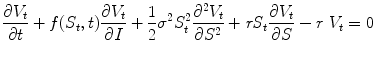 
$$\displaystyle{\frac{\partial V _{t}} {\partial t} + f(S_{t},t)\frac{\partial V _{t}} {\partial I} + \frac{1} {2}\sigma ^{2}S_{ t}^{2}\frac{\partial ^{2}V _{ t}} {\partial S^{2}} + \mathit{rS}_{t}\frac{\partial V _{t}} {\partial S} - r\ V _{t} = 0}$$
