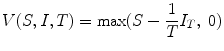 
$$\displaystyle{V (S,I,T) =\max (S - \frac{1} {T}I_{T},\ 0)}$$
