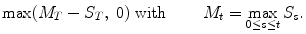 
$$\displaystyle{\max (M_{T} - S_{T},\ 0)\mbox{ with }\qquad M_{t} =\max _{0\leq s\leq t}S_{s}.}$$
