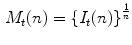 
$$\,M_{t}(n) = \left \{I_{t}(n)\right \}^{ \frac{1} {n} }$$
