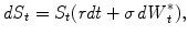 $$\displaystyle{\mathit{dS}_{t} = S_{t}(\mathit{rdt} +\sigma \mathit{dW }_{t}^{{\ast}}),}$$