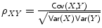 $$\rho _{\mathit{XY}} = \frac{\mathop{\mathsf{Cov}}(X,Y )} {\sqrt{\mathop{\mathsf{Var } }(X)\mathop{ \mathsf{Var } }(Y )}}$$