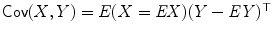 $$\mathop{\mathsf{Cov}}(X,Y ) = E(X = \mathit{EX})(Y -\mathit{EY })^{\top }$$