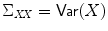 $$\Sigma _{\mathit{XX}} =\mathop{ \mathsf{Var}}(X)$$