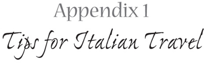 Appendix 1 Tips for Italian Travel