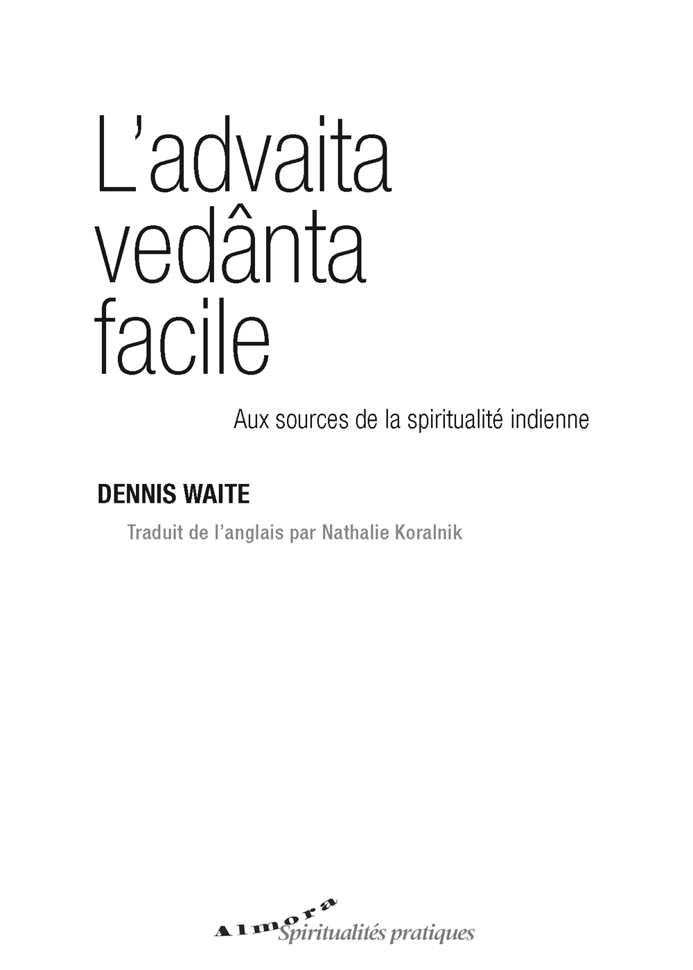  Dennis Waite  - L’advaita vedânta facile Aux sources de la spiritualité indienne