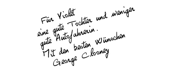 Fr Violet eine gute Tochter und weniger gute Autofahrerin. Mit den besten Wnschen George Clooney