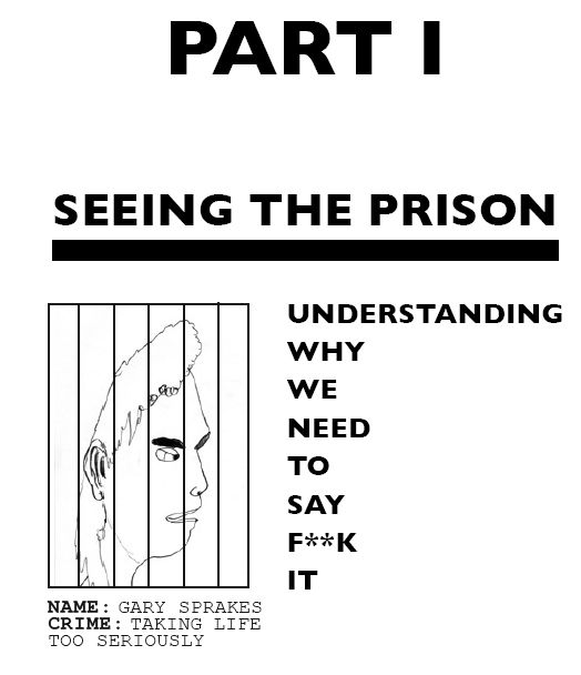 Part I: Seeing the Prison - understanding why we need to say F**k It