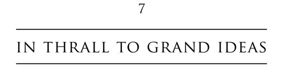 7 in thrall to grand ideas