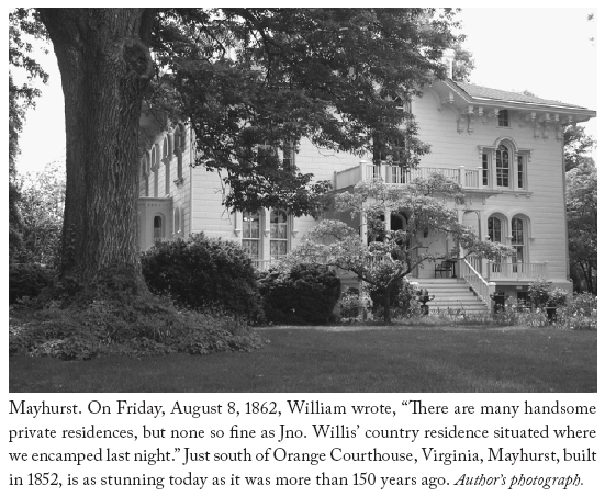 Image: Mayhurst. On Friday, August 8, 1862, William wrote, “There are many handsome private residences, but none so fine as Jno. Willis’ country residence situated where we encamped last night.” Just south of Orange Courthouse, Virginia, Mayhurst, built in 1852, is as stunning today as it was more than 150 years ago. Author’s photograph.