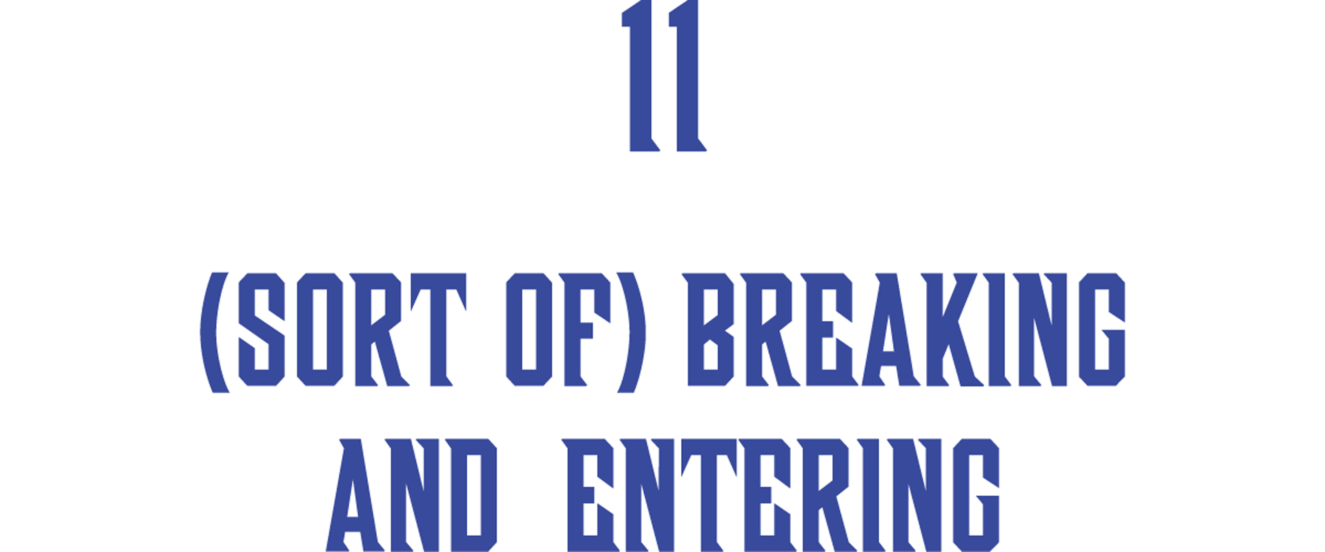 11. (Sort of) Breaking and Entering