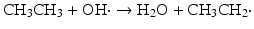 $$ {\mathrm{CH}}_3{\mathrm{CH}}_3+\mathrm{O}\mathrm{H}\cdot \to {\mathrm{H}}_2\mathrm{O}+{\mathrm{CH}}_3{\mathrm{CH}}_2\cdot $$